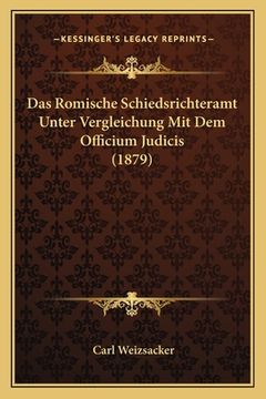 portada Das Romische Schiedsrichteramt Unter Vergleichung Mit Dem Officium Judicis (1879) (en Alemán)