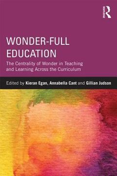 portada wonder-full education: the centrality of wonder in teaching and learning across the curriculum (en Inglés)