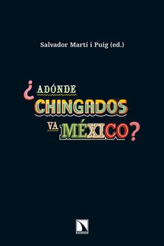 portada Adónde Chingados va México?  Un Análisis Político y Socioeconómico de dos Sexenios (2000-2012)