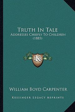 portada truth in tale: addresses chiefly to children (1885)