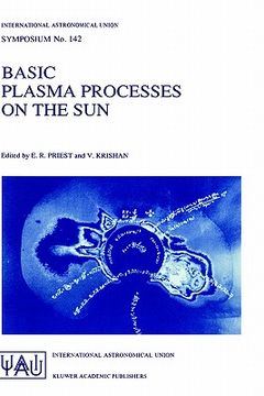 portada basic plasma processes on the sun: proceedings of the 142th symposium of the international astronomical union held in bangalore, india, december 1 5, (en Inglés)