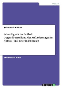 portada Schnelligkeit im Fußball. Gegenüberstellung der Anforderungen im Aufbau- und Leistungsbereich (in German)