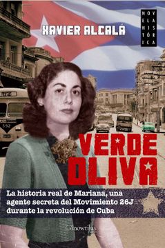 portada Verde Oliva la Historia Real de Mariana una Agente Secreta del Movimiento 26 j Durante la Revolucion