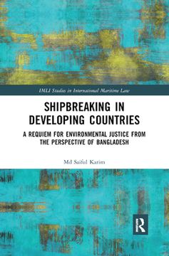 portada Shipbreaking in Developing Countries: A Requiem for Environmental Justice From the Perspective of Bangladesh (Imli Studies in International Maritime Law) (en Inglés)