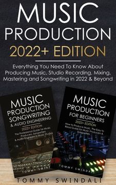 portada Music Production 2022+ Edition: Everything You Need To Know About Producing Music, Studio Recording, Mixing, Mastering and Songwriting in 2022 & Beyon (en Inglés)
