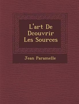 portada L'Art de D Couvrir Les Sources (in French)