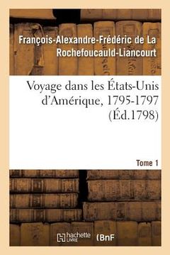 portada Voyage Dans Les États-Unis d'Amérique, 1795-1797. Tome 1 (en Francés)