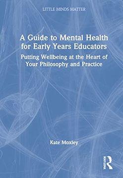 portada A Guide to Mental Health for Early Years Educators: Putting Wellbeing at the Heart of Your Philosophy and Practice (Little Minds Matter) (en Inglés)