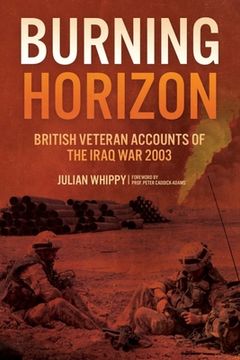 Burning Horizon: British Veteran Accounts of the Iraq War, 2003 (en Inglés)