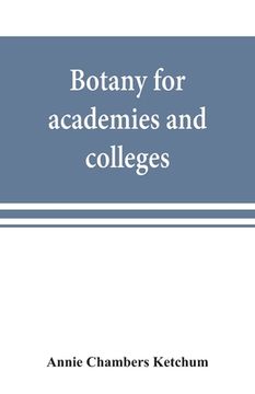 portada Botany for academies and colleges: consisting of plant development and structure from seaweed to clematis (en Inglés)