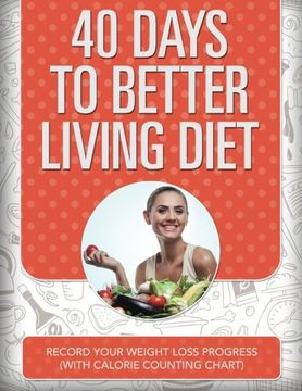 portada 40 Days to Better Living Diet: Record Your Weight Loss Progress (with Calorie Counting Chart)