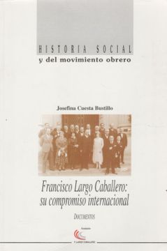 portada Historia Social y del Movimiento Obrero. Francisco Largo Caballero: Su Compromiso Internacional. Documentos