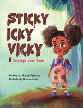 portada Sticky Icky Vicky: Courage Over Fear (Mom'S Choice Award® Gold Medal Recipient) (in English)