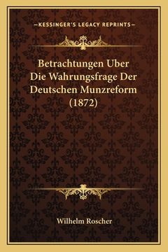 portada Betrachtungen Uber Die Wahrungsfrage Der Deutschen Munzreform (1872) (in German)