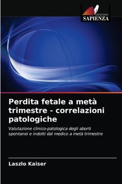 portada Perdita fetale a metà trimestre - correlazioni patologiche (en Italiano)