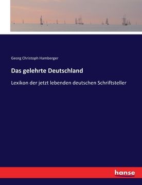 portada Das gelehrte Deutschland: Lexikon der jetzt lebenden deutschen Schriftsteller (en Inglés)