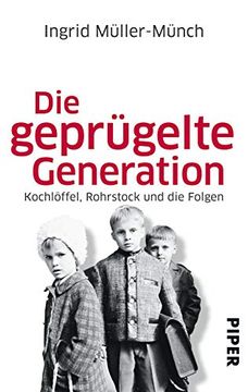 portada Die Geprügelte Generation: Kochlöffel, Rohrstock und die Folgen (in German)