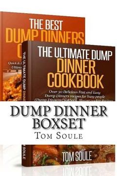 portada Dump Dinner Boxset: The Ultimate Dump Dinner Cookbook + the Best Dump Dinners Cookbook: Quick & Easy Dump Dinner Recipes for Busy People (