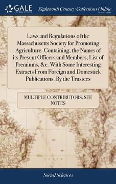 portada Laws and Regulations of the Massachusetts Society for Promoting Agriculture. Containing, the Names of its Present Officers and Members, List of Premiu (en Inglés)