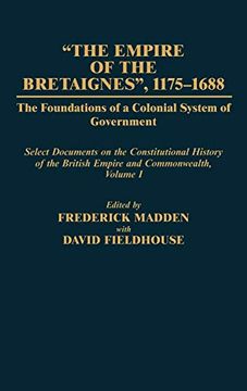 portada The Empire of the Bretaignes, 1175-1688: The Foundations of a Colonial System of Government: Select Documents on the Constitutional History of the bri (en Inglés)