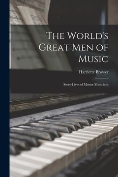 portada The World's Great Men of Music: Story-Lives of Master Musicians (in English)