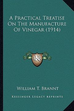 portada a practical treatise on the manufacture of vinegar (1914) a practical treatise on the manufacture of vinegar (1914) (en Inglés)