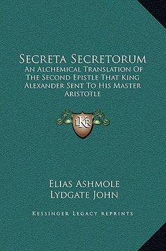 portada secreta secretorum: an alchemical translation of the second epistle that king alexander sent to his master aristotle (in English)