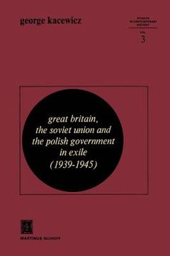 portada Great Britain, the Soviet Union and the Polish Government in Exile (1939-1945) (en Inglés)