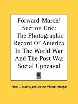 portada forward-march! section one: the photographic record of america in the world war and the post war social upheaval (en Inglés)