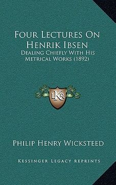 portada four lectures on henrik ibsen: dealing chiefly with his metrical works (1892)