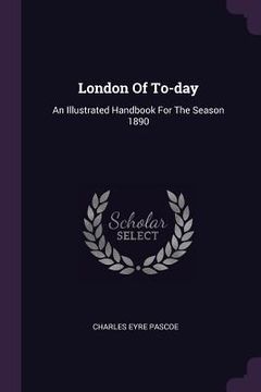 portada London Of To-day: An Illustrated Handbook For The Season 1890 (en Inglés)