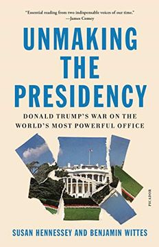 portada Unmaking the Presidency: Donald Trump'S war on the World'S Most Powerful Office (en Inglés)