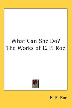 portada what can she do? the works of e. p. roe (en Inglés)