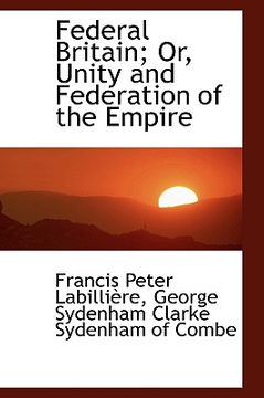 portada federal britain; or, unity and federation of the empire (en Inglés)