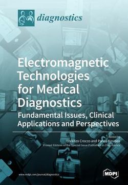 portada Electromagnetic Technologies for Medical Diagnostics: Fundamental Issues, Clinical Applications and Perspectives (en Inglés)