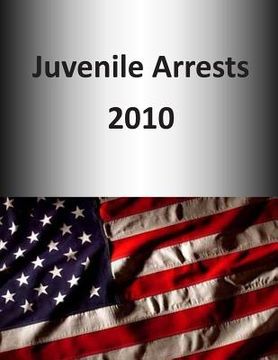 portada Juvenile Arrests 2010 (en Inglés)