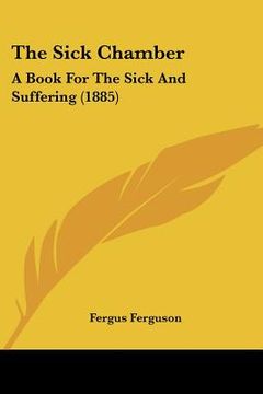 portada the sick chamber: a book for the sick and suffering (1885) (en Inglés)