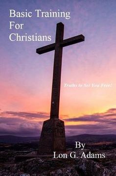 portada Basic Training For Christians: Truths To Set You Free (en Inglés)