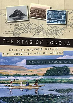 portada The King of Lokoja: William Balfour Baikie the Forgotten Man of Africa (in English)