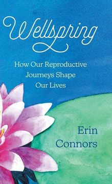 portada Wellspring: How our Reproductive Journeys Shape Our Lives (in English)