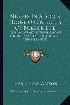 portada nights in a block house or sketches of border life: embracing adventures among the indians, feats of the wild hunters (1858)