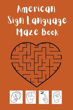 portada American Sign Language Maze Book.This book is perfect for your child to learn and practice the ASL alphabet and have fun at the same time.