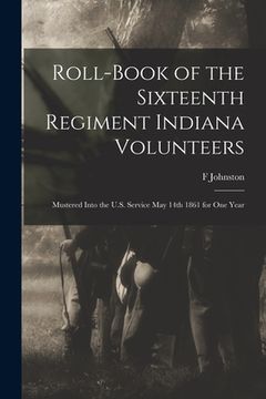 portada Roll-book of the Sixteenth Regiment Indiana Volunteers: Mustered Into the U.S. Service May 14th 1861 for One Year (en Inglés)
