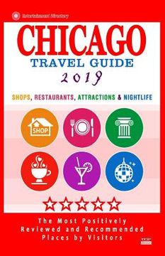portada Chicago Travel Guide 2019: Shops, Restaurants, Attractions, Entertainment and Nightlife in Chicago, Illinois (City Travel Guide 2019) (en Inglés)