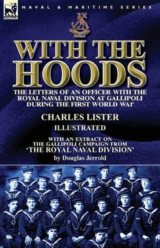 portada With the Hoods: the Letters of an Officer with the Royal Naval Division at Gallipoli during the First World War, With an Extract on th (in English)