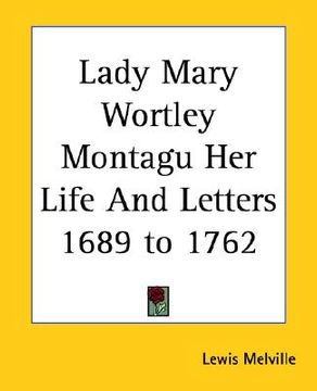 portada lady mary wortley montagu her life and letters 1689 to 1762 (en Inglés)