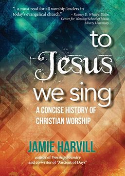 portada To Jesus We Sing: a Concise History of Christian Worship