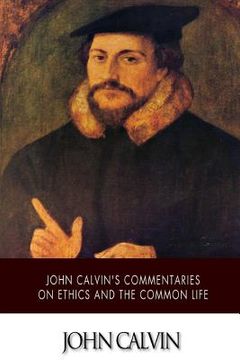 portada John Calvin's Commentaries on Ethics and the Common Life (en Inglés)