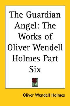 portada the guardian angel: the works of oliver wendell holmes part six