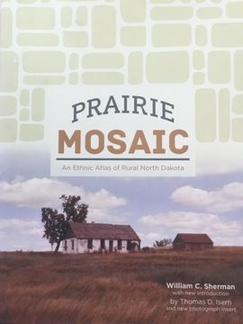 portada Prairie Mosaic: An Ethic Atlas of Rural North Dakota (en Inglés)